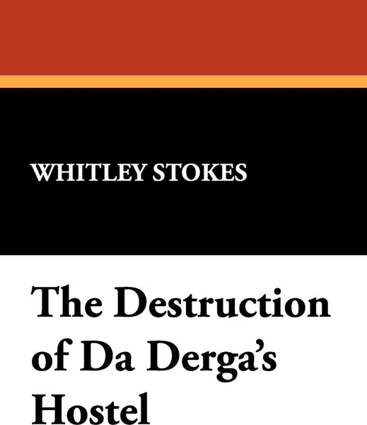 Обложка книги The Destruction of Da Derga's Hostel, Whitley Stokes