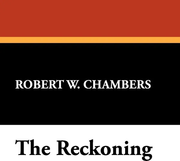 Обложка книги The Reckoning, Robert W. Chambers