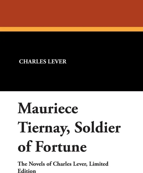 Обложка книги Mauriece Tiernay, Soldier of Fortune, Charles Lever