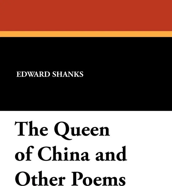 Обложка книги The Queen of China and Other Poems, Edward Shanks