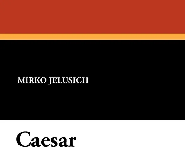 Обложка книги Caesar, Mirko Jelusich, Bernard Miall