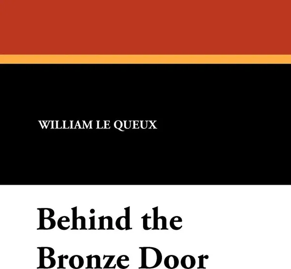Обложка книги Behind the Bronze Door, William Le Queux