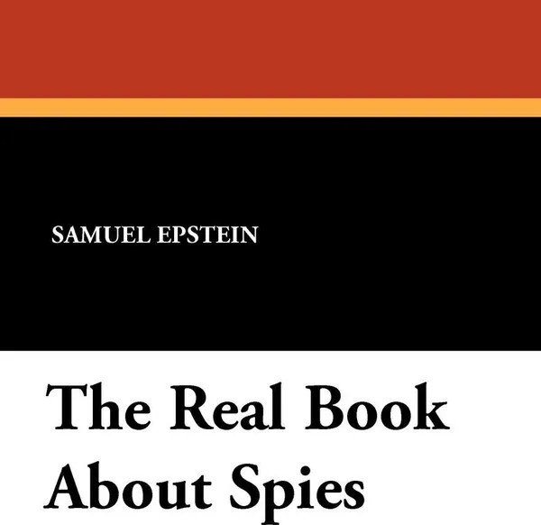 Обложка книги The Real Book About Spies, Samuel Epstein, Beryl Wlliams