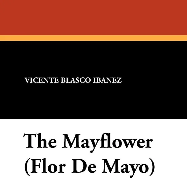 Обложка книги The Mayflower (Flor de Mayo), Vicente Blasco Ibanez, Arthur Livingston