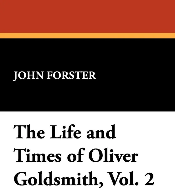 Обложка книги The Life and Times of Oliver Goldsmith, Vol. 2, John Forster