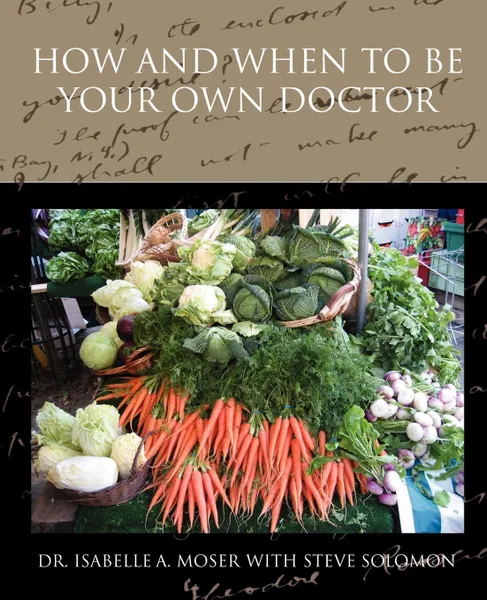 Обложка книги How and When to Be Your Own Doctor, Isabelle A. Moser