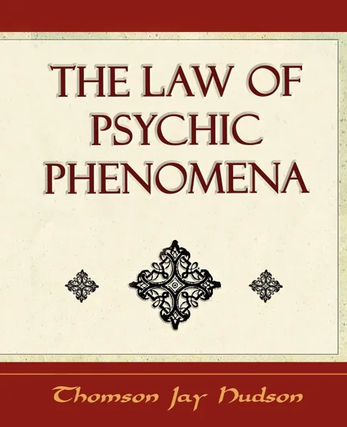 Обложка книги The Law of Psychic Phenomena - Psychology - 1908, Jay Hudson Thomson Jay Hudson, Thomson Jay Hudson