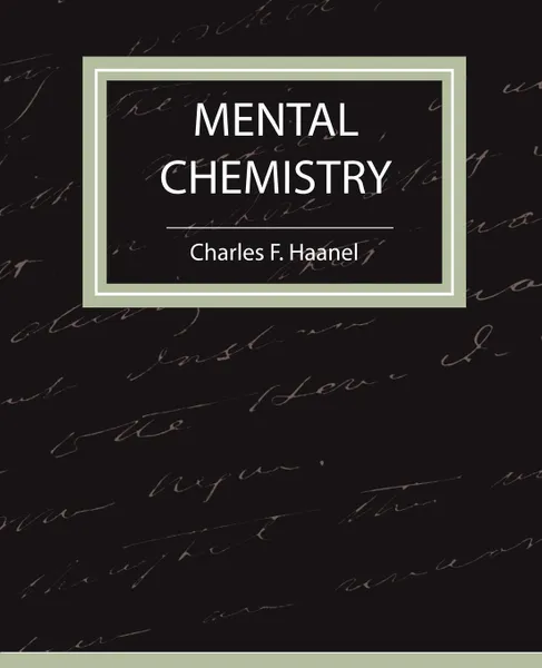 Обложка книги Mental Chemistry - Haanel, F. Haanel Charles F. Haanel, Charles F. Haanel