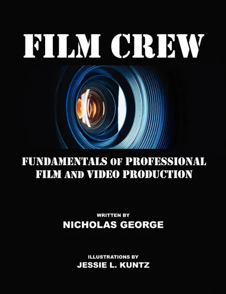 Обложка книги Film Crew. Fundamentals of Professional Film and Video Production, Nicholas George