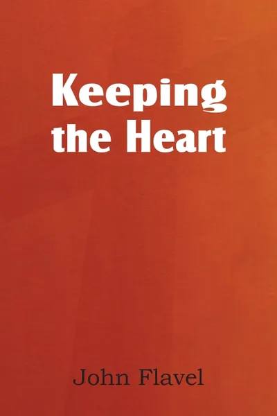 Обложка книги Keeping the Heart, John Flavel