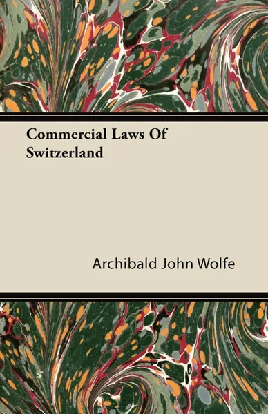 Обложка книги Commercial Laws Of Switzerland, Archibald John Wolfe