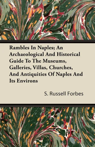 Обложка книги Rambles In Naples; An Archaeological And Historical Guide To The Museums, Galleries, Villas, Churches, And Antiquities Of Naples And Its Environs, S. Russell Forbes