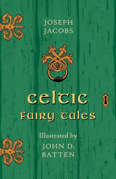 Обложка книги Celtic Fairy Tales - Illustrated by John D. Batten, Joseph Jacobs