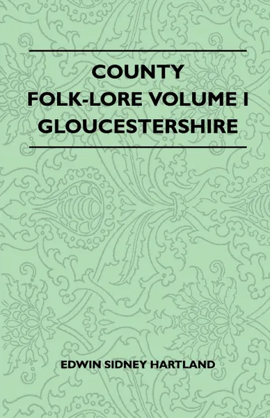 Обложка книги County Folk-Lore Volume I - Gloucestershire, Edwin Sidney Hartland