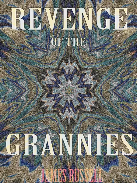 Обложка книги Revenge of the Grannies - A Comedy Screenplay, James Russell