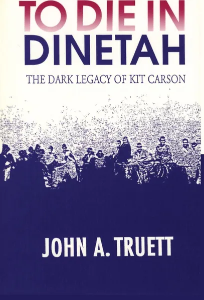 Обложка книги To Die in Dinetah, John A. Truett