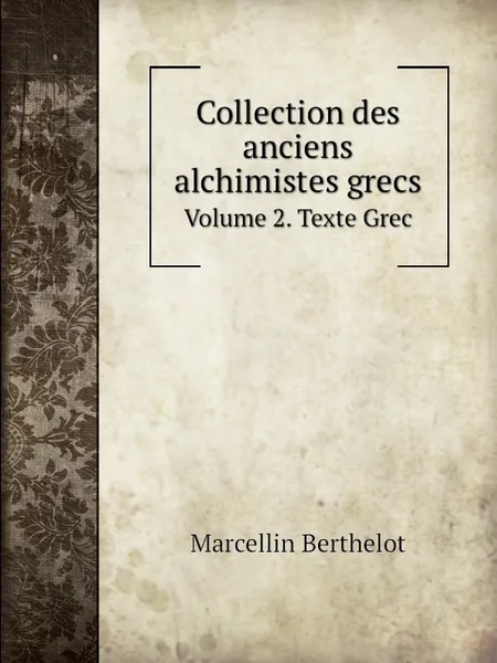 Обложка книги Collection des anciens alchimistes grecs. Volume 2. Texte Grec, Marcellin Berthelot