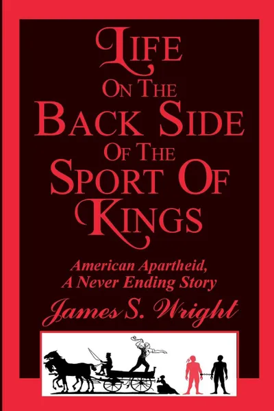 Обложка книги Life on the Back side of the Sport of Kings. A Never Ending Saga, James S. Wright