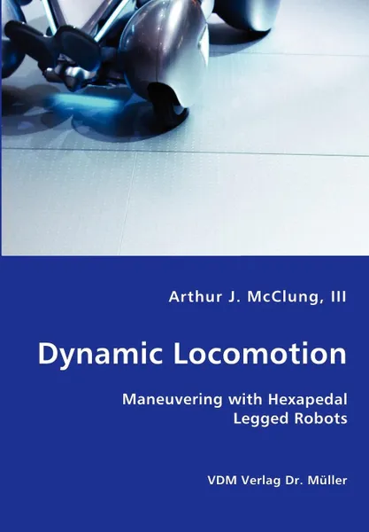 Обложка книги Dynamic Locomotion - Maneuvering with Hexapedal Legged Robots, III Arthur J. McClung