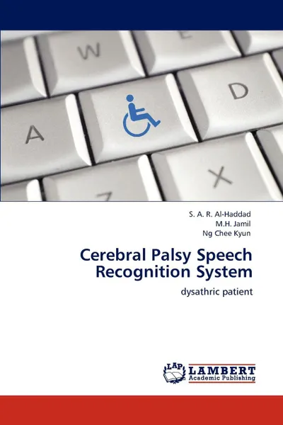 Обложка книги Cerebral Palsy Speech Recognition System, S. A. R. Al-Haddad, M.H. Jamil, Ng Chee Kyun