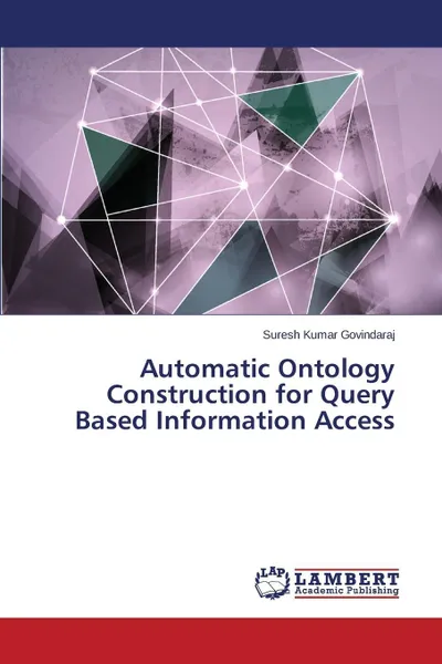 Обложка книги Automatic Ontology Construction for Query Based Information Access, Govindaraj Suresh Kumar