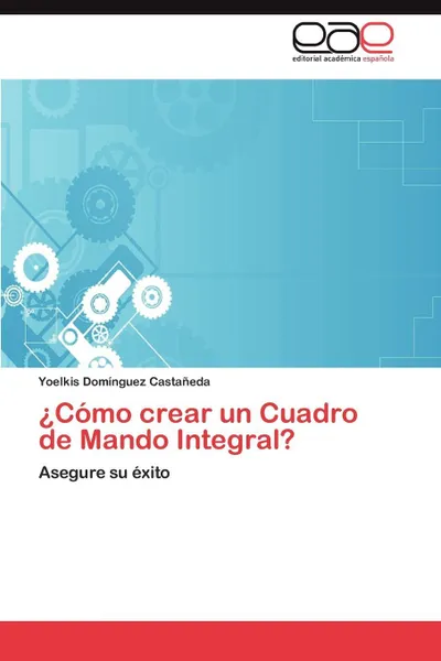 Обложка книги Como Crear Un Cuadro de Mando Integral?, Yoelkis Dom Nguez Casta Eda, Yoelkis Dominguez Castaneda