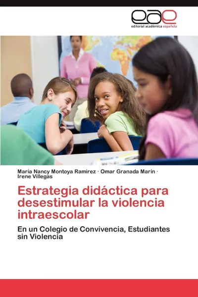 Обложка книги Estrategia Didactica Para Desestimular La Violencia Intraescolar, Mar a. Nancy Montoya Ramirez, Omar Granada Mar N., Irene Villegas