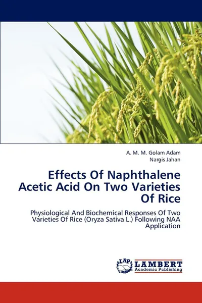 Обложка книги Effects Of Naphthalene Acetic Acid On Two Varieties Of Rice, A. M. M. Golam Adam, Nargis Jahan