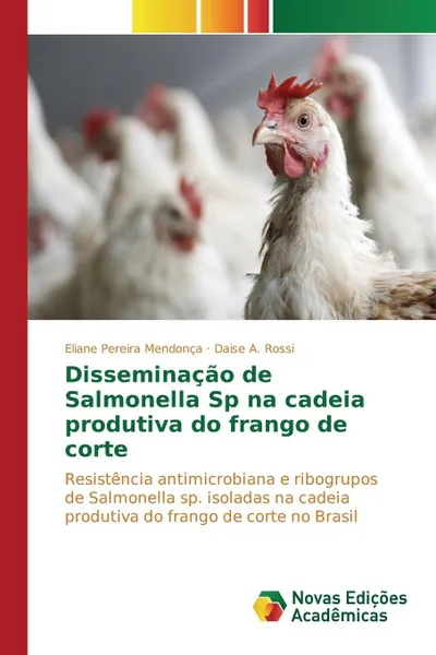 Обложка книги Disseminacao de Salmonella Sp na cadeia produtiva do frango de corte, Pereira Mendonça Eliane, Rossi Daise A.