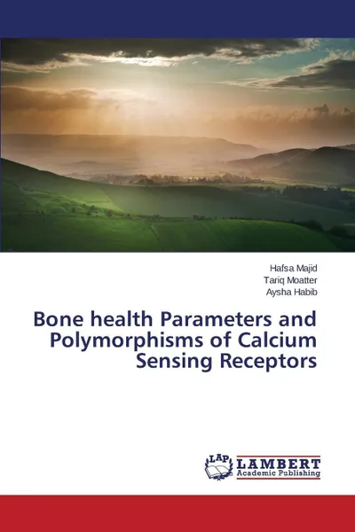 Обложка книги Bone health Parameters and Polymorphisms of Calcium Sensing Receptors, Majid Hafsa, Moatter Tariq, Habib Aysha