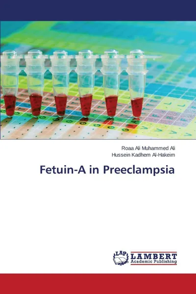 Обложка книги Fetuin-A in Preeclampsia, Ali Roaa Ali Muhammed, Al-Hakeim Hussein Kadhem