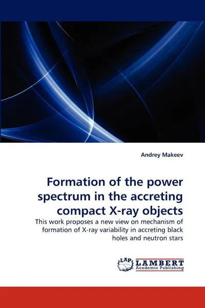 Обложка книги Formation of the power spectrum in the accreting compact X-ray objects, Andrey Makeev