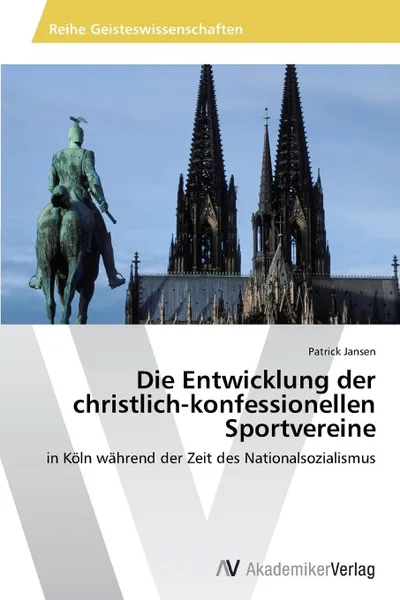 Обложка книги Die Entwicklung Der Christlich-Konfessionellen Sportvereine, Jansen Patrick