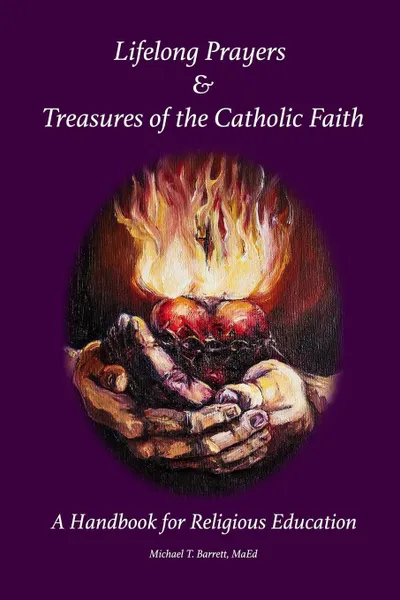 Обложка книги Lifelong Prayers & Treasures of the Catholic Faith, Michael Barrett