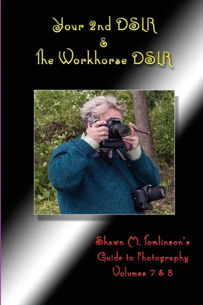 Обложка книги Your 2nd DSLR & The Workhorse DSLR. Canon EOS 20D, Shawn M. Tomlinson