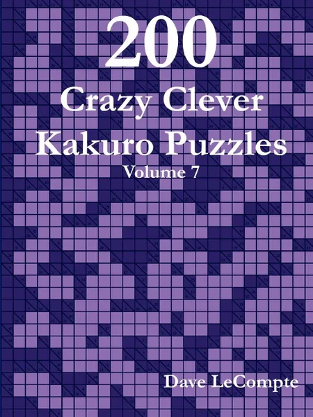 Обложка книги 200 Crazy Clever Kakuro Puzzles - Volume 7, Dave LeCompte