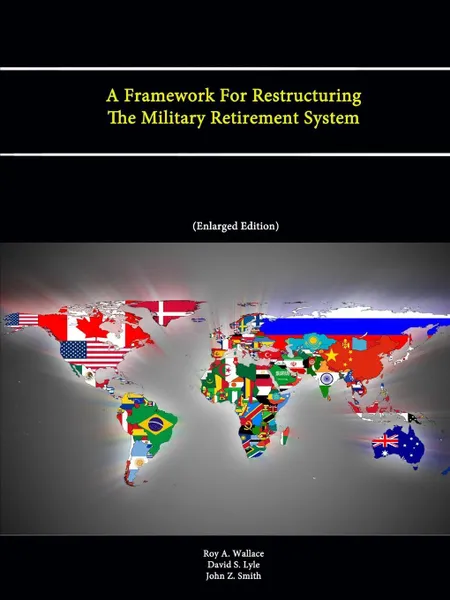 Обложка книги A Framework for Restructuring the Military Retirement System, Roy a. Wallace, David S. Lyle, John Z. Smith