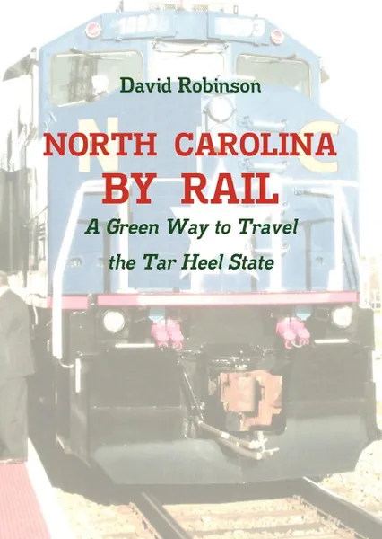 Обложка книги North Carolina By Rail, David Robinson