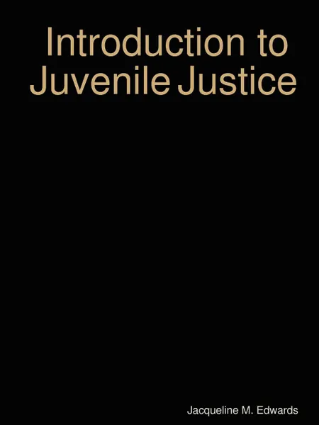 Обложка книги Introduction to The Juvenile Justice System, Jacqueline M. Edwards