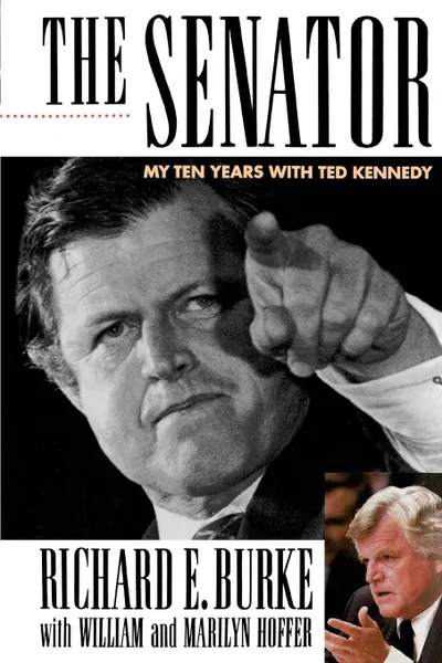 Обложка книги The Senator. My Years with Ted Kennedy, Richard E. Burke