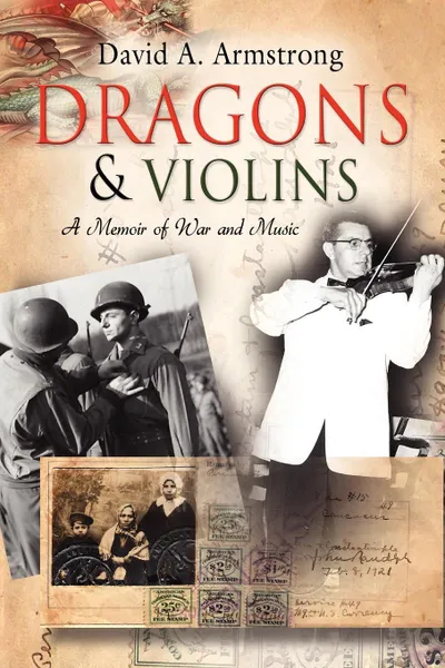 Обложка книги Dragons & Violins. A Memoir of War and Music, David A. Armstrong