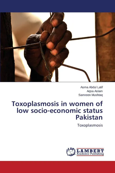 Обложка книги Toxoplasmosis in women of low socio-economic status Pakistan, Abdul Latif Asma, Aslam Aqsa, Mushtaq Samreen