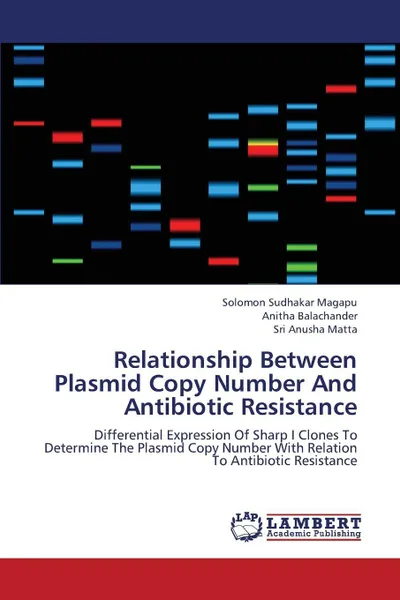 Обложка книги Relationship Between Plasmid Copy Number and Antibiotic Resistance, Magapu Solomon Sudhakar, Balachander Anitha, Matta Sri Anusha