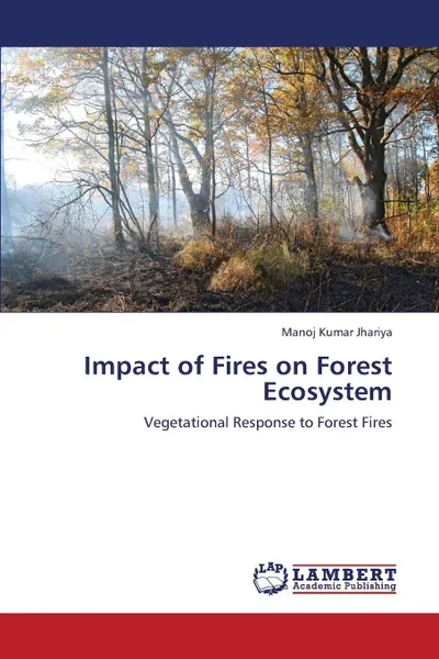 Обложка книги Impact of Fires on Forest Ecosystem, Jhariya Manoj Kumar