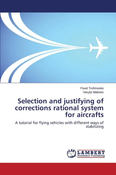 Обложка книги Selection and justifying of corrections rational system for aircrafts, Trofimenko Pavel, Makeiev Vasylyi