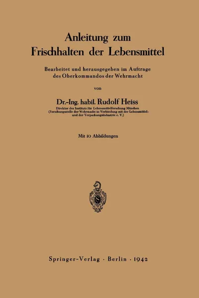 Обложка книги Anleitung zum Frischhalten der Lebensmittel. Bearbeitet und herausgegeben im Auftrage des Oberkommandos der Wehrmacht, Rudolf Heiss