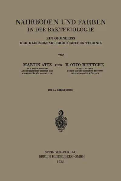 Обложка книги Nahrboden und Farben in der Bakteriologie. Ein Grundriss der Klinisch-Bakteriologischen Technik, Martin Attz, H. Otto Hettche