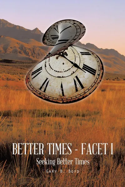 Обложка книги Better Times - Facet I. Seeking Better Times, Gary B. Boyd