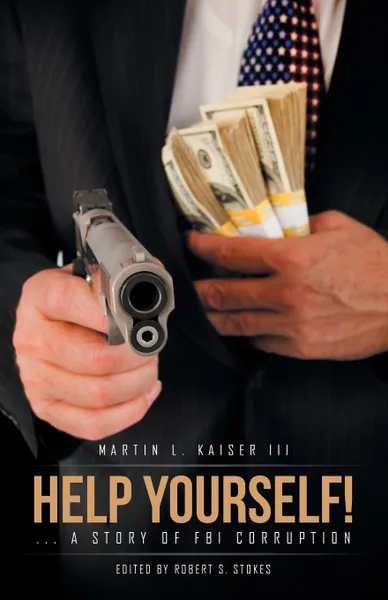 Обложка книги HELP YOURSELF!. ... a story of FBI corruption, Martin L. Kaiser III