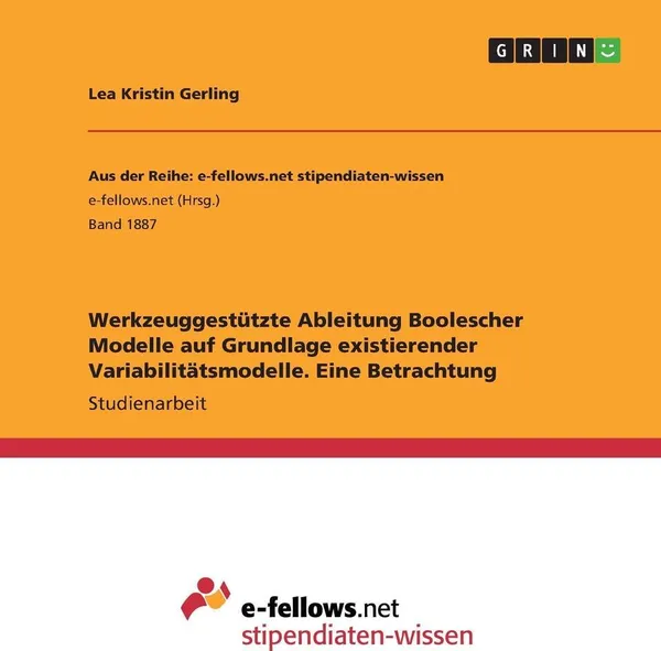 Обложка книги Werkzeuggestutzte Ableitung Boolescher Modelle auf Grundlage existierender Variabilitatsmodelle. Eine Betrachtung, Lea Kristin Gerling